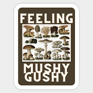 Feeling Mushy Gushy Sticker